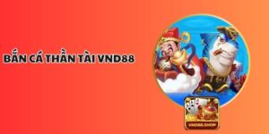 Bắn Cá Thần Tài VND88 – Săn Cá Hấp Dẫn Không Thể Bỏ Lỡ
