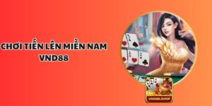Chơi Tiến Lên Miền Nam VND88 – Hướng Dẫn Mẹo Chiến Thắng