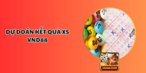 Dự Đoán Kết Quả XS VND88 - Phương Pháp Hiệu Quả Thắng Lớn