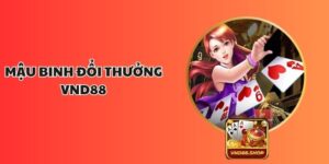 Mậu Binh Đổi Thưởng VND88 – Trò Chơi Trí Tuệ Hấp Dẫn