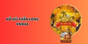 Nổ Hũ Thần Long VND88: Cơ Hội Quay Hũ Nổ Khủng Nhất