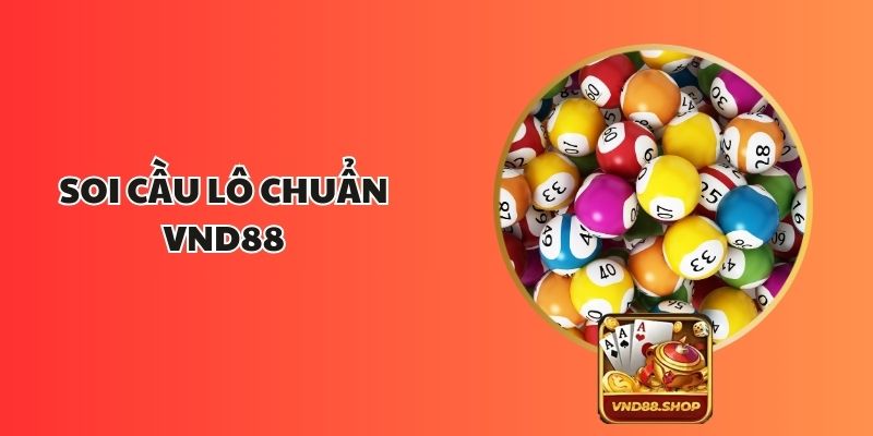 Soi Cầu Lô Chuẩn VND88: Bí Quyết Dự Đoán Chính Xác Nhất