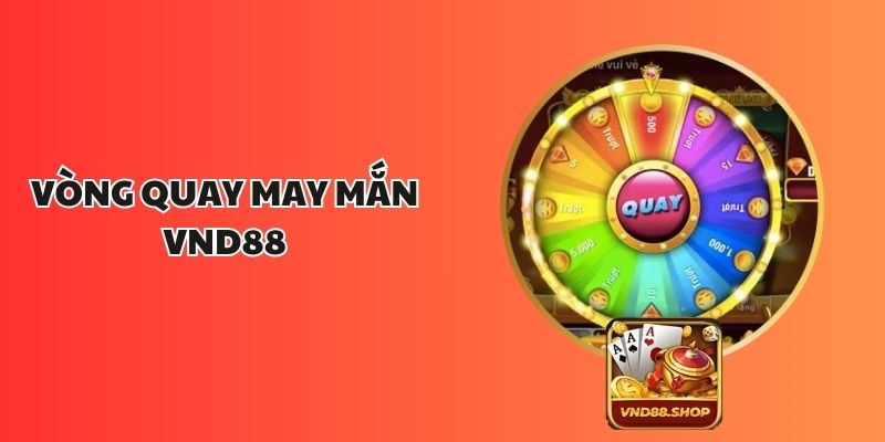 Vòng Quay May Mắn VND88: Cơ Hội Hấp Dẫn Cho Người Chơi
