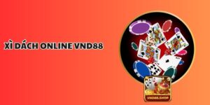 Xì Dách Online VND88 – Trải Nghiệm Đỉnh Cao Cho Người Chơi